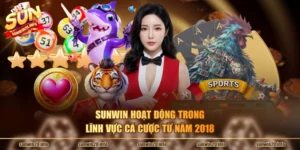 Sunwin hoạt động trong lĩnh vực cá cược từ năm 2018