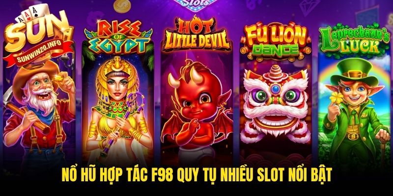 Nổ hũ hợp tác F98 quy tụ nhiều slot nổi bật