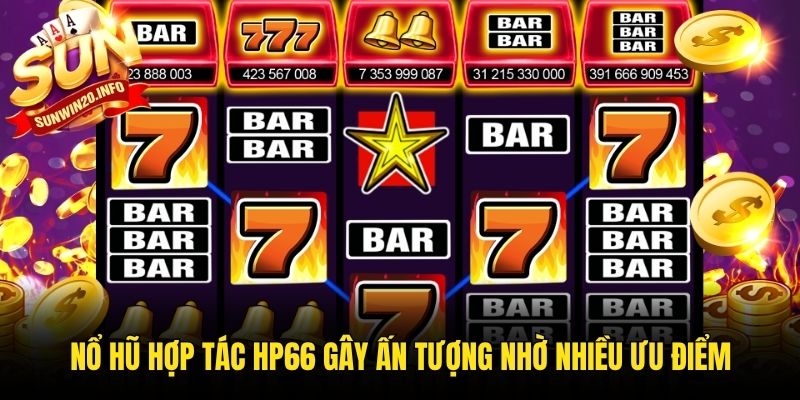 Nổ hũ hợp tác HP66 gây ấn tượng nhờ nhiều ưu điểm