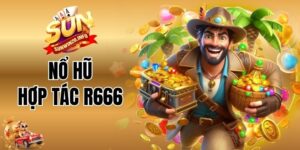 Nổ Hũ Hợp Tác R666 - Sảnh Quay Hũ Nổi Bật Tại Sunwin
